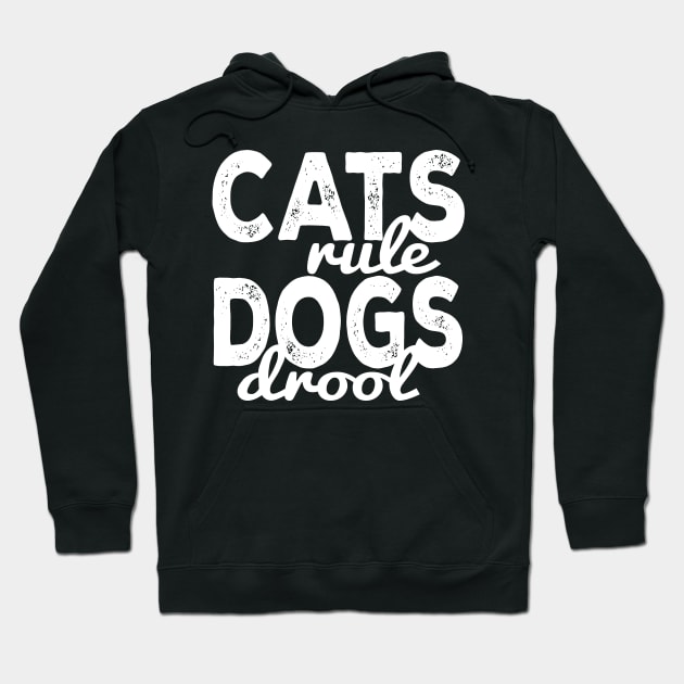 Cats Rule Dogs Drool Hoodie by kimmieshops